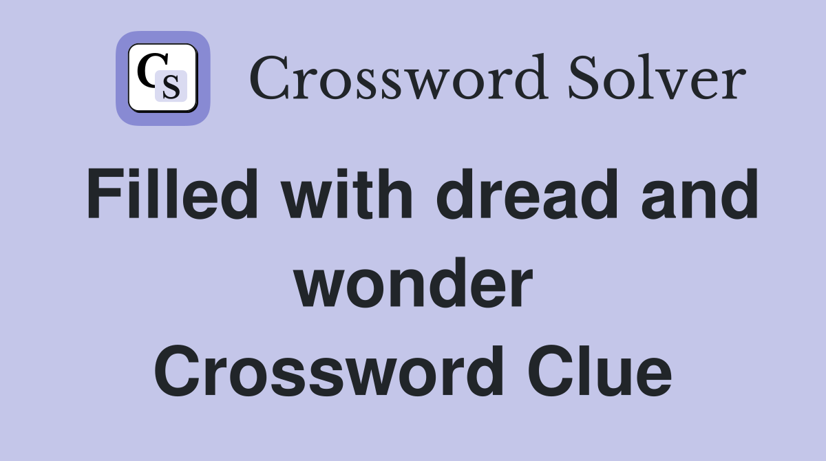 Filled with dread and wonder Crossword Clue