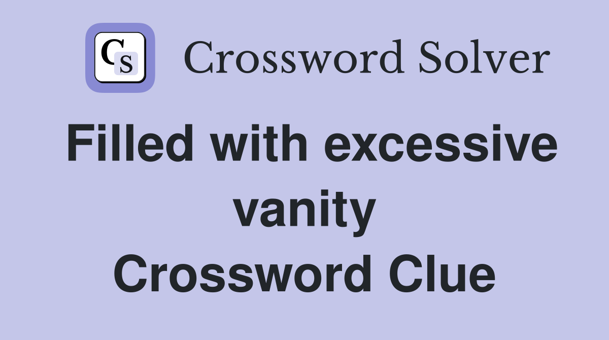 Filled with excessive vanity Crossword Clue