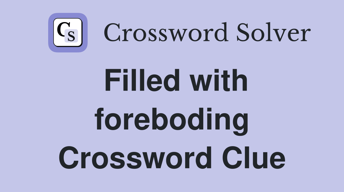 Filled with foreboding Crossword Clue