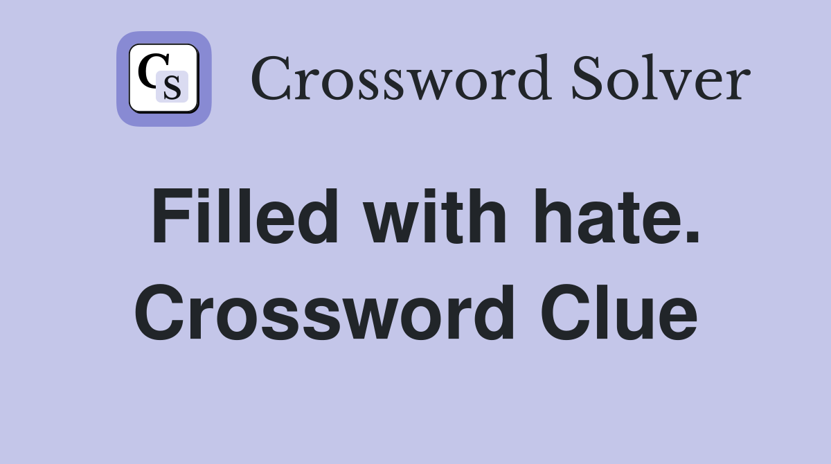 Filled with hate. Crossword Clue