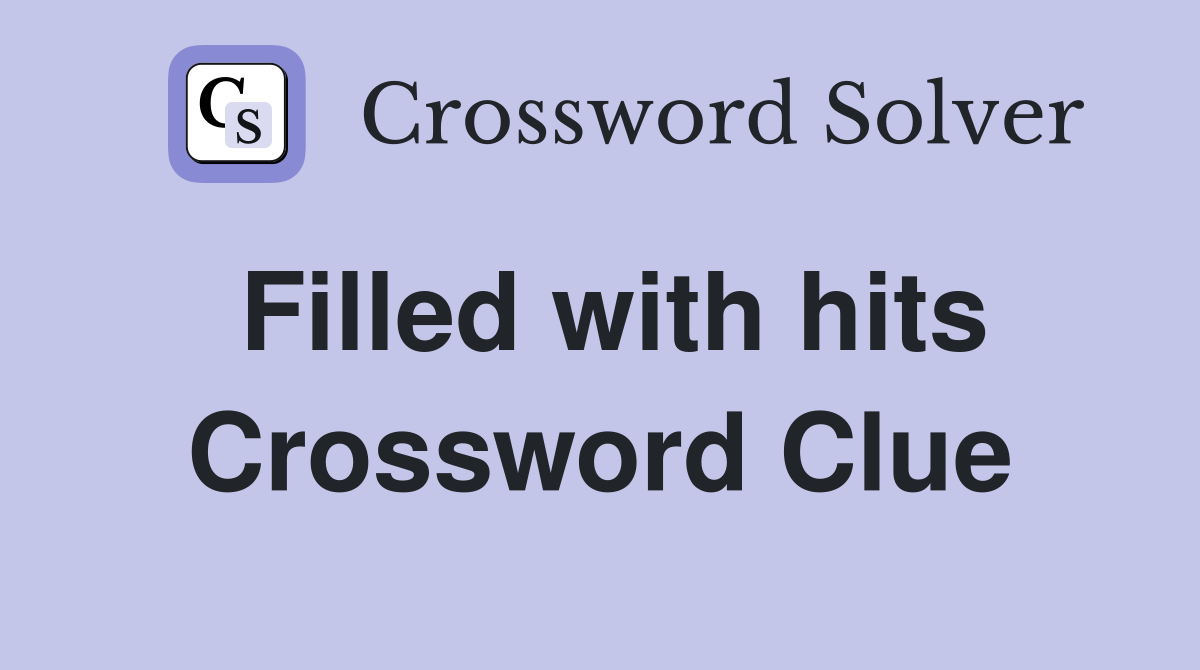 Filled with hits Crossword Clue