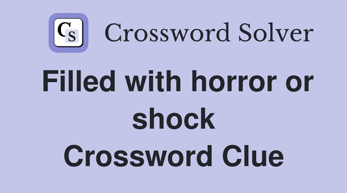 Filled with horror or shock Crossword Clue