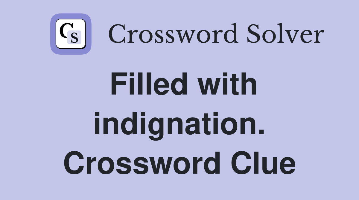 Filled with indignation. Crossword Clue