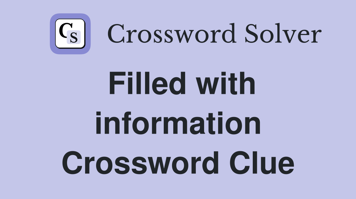 Filled with information Crossword Clue