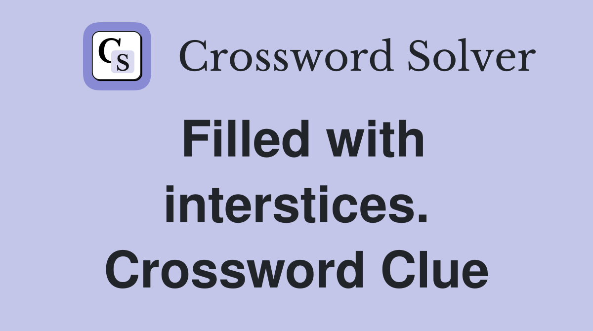 Filled with interstices. Crossword Clue