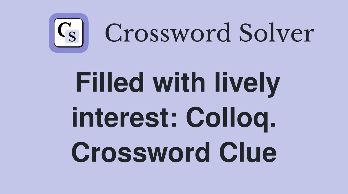 Filled with lively interest: Colloq. Crossword Clue