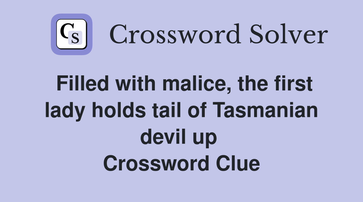 Filled with malice, the first lady holds tail of Tasmanian devil up  Crossword Clue
