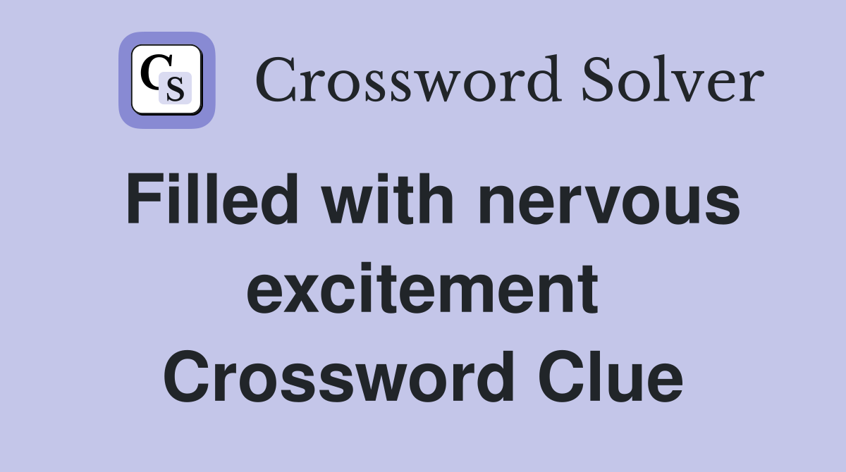 Filled with nervous excitement Crossword Clue
