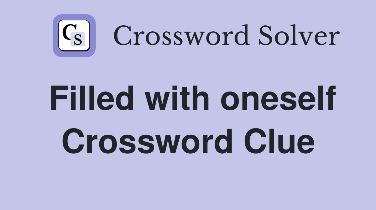 Filled with oneself Crossword Clue