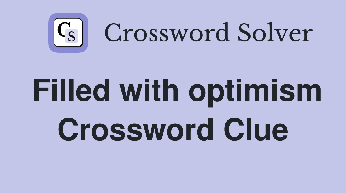 Filled with optimism Crossword Clue