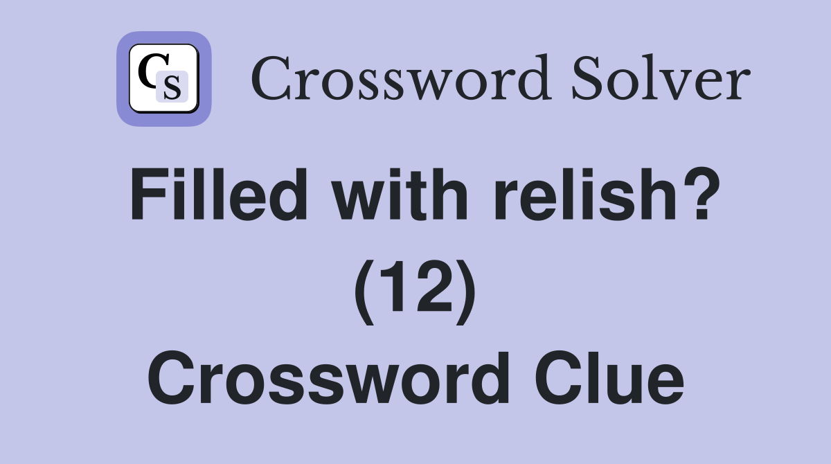 Filled with relish? (12) Crossword Clue