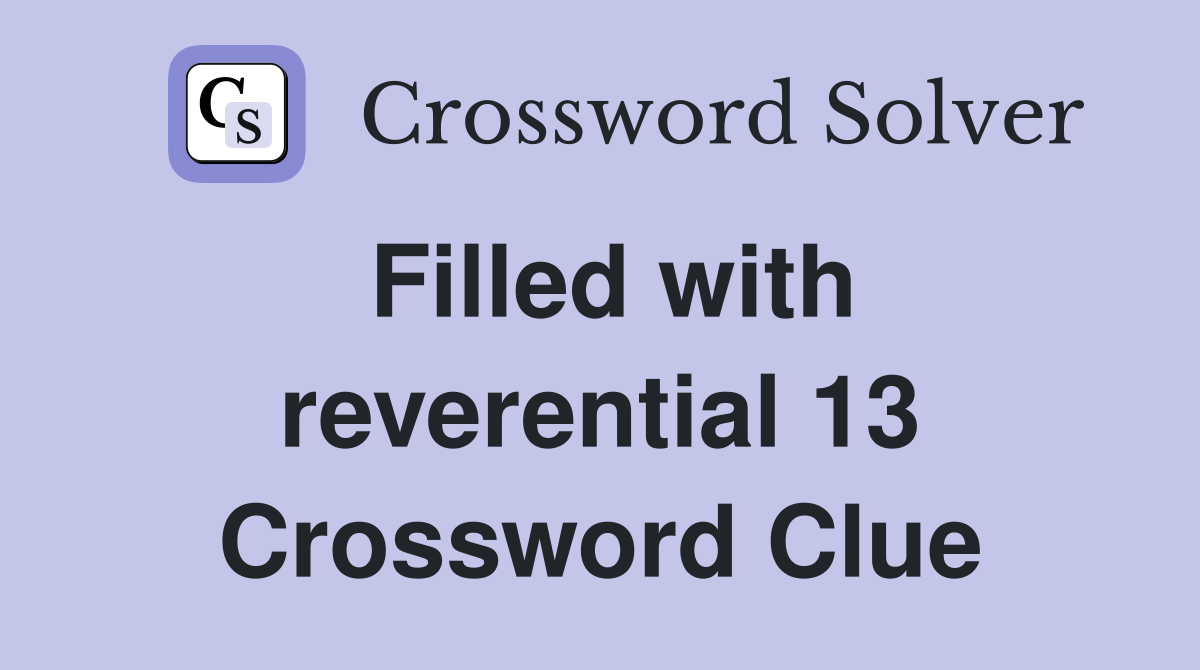 Filled with reverential 13 Crossword Clue