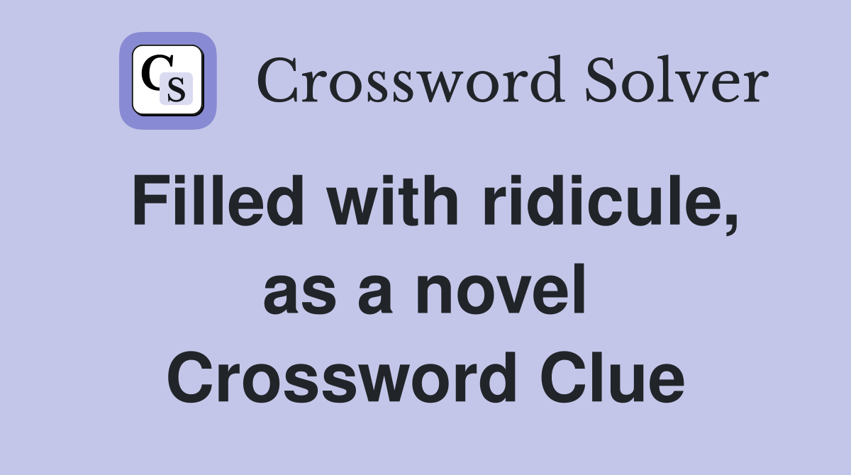 Filled with ridicule, as a novel Crossword Clue