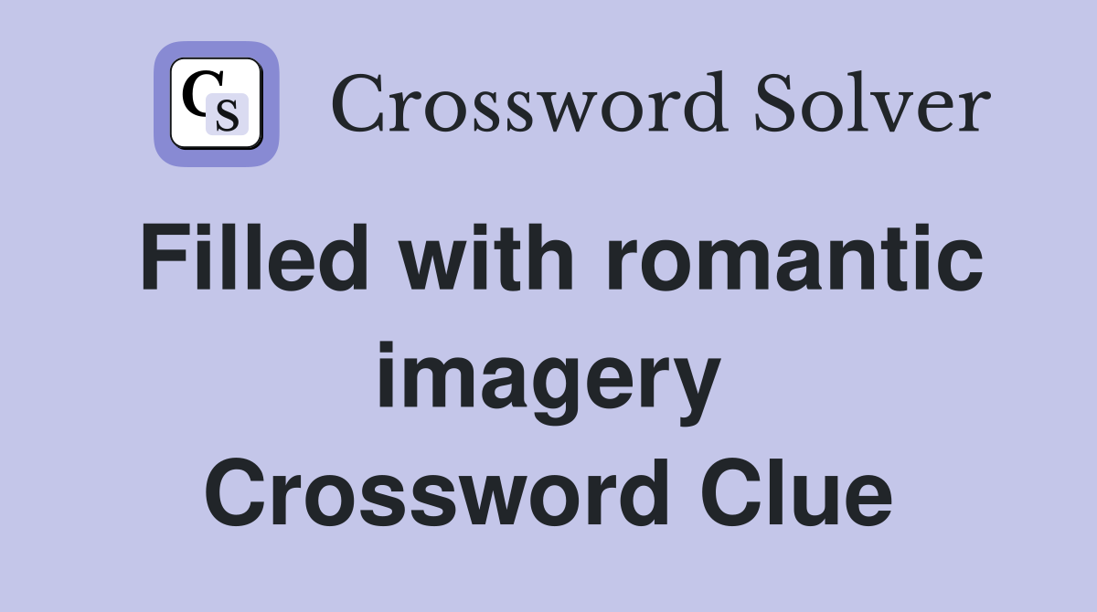 Filled with romantic imagery Crossword Clue