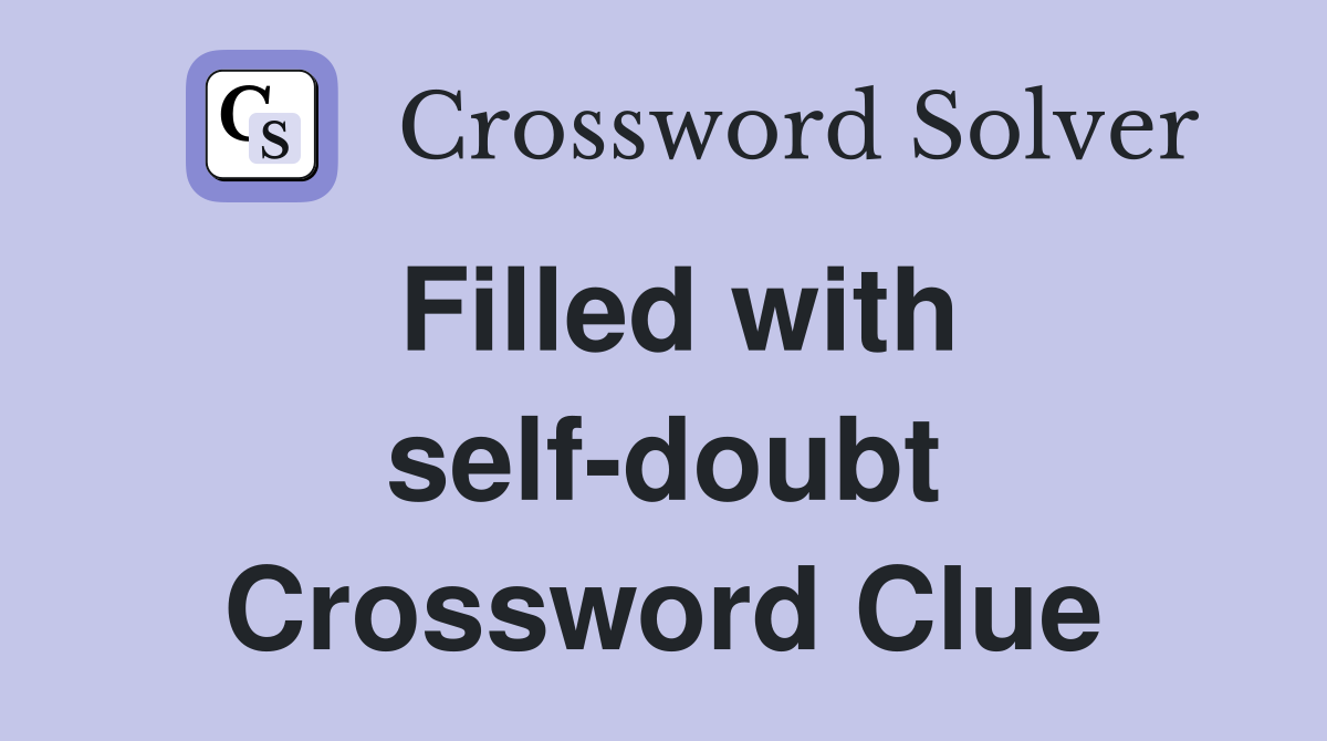 Filled with self-doubt Crossword Clue