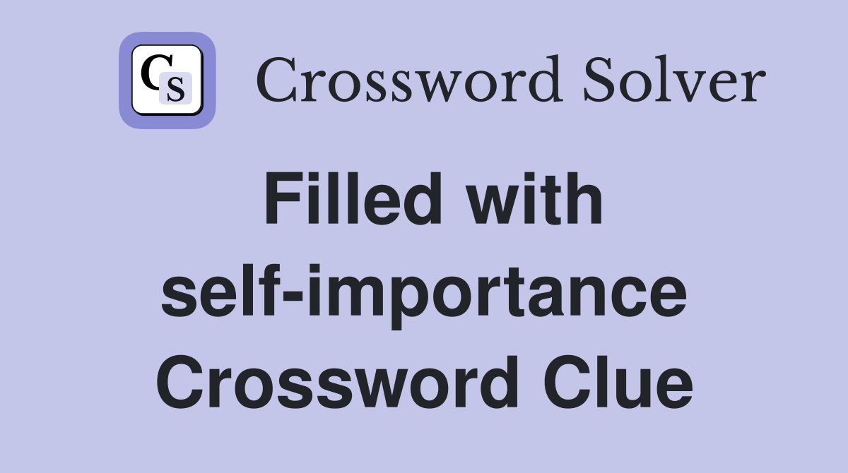 Filled with self-importance Crossword Clue