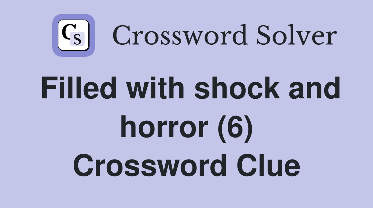 Filled with shock and horror (6) Crossword Clue