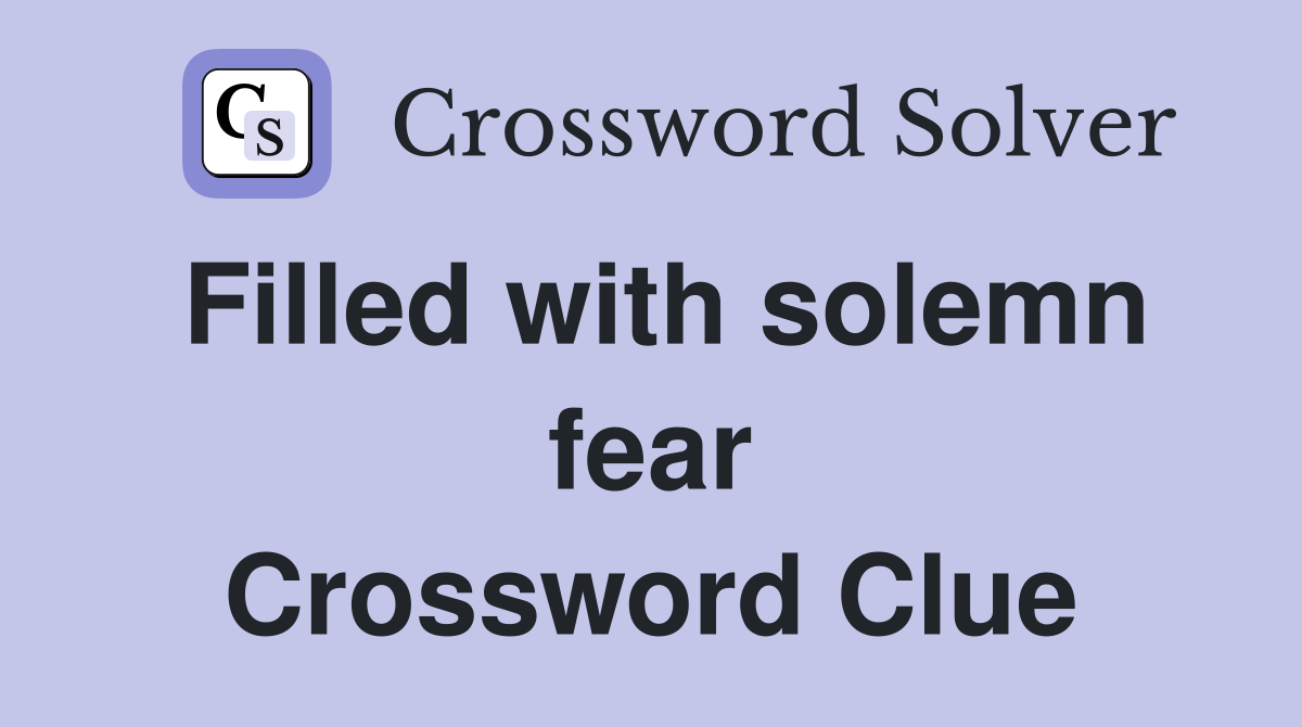 Filled with solemn fear Crossword Clue