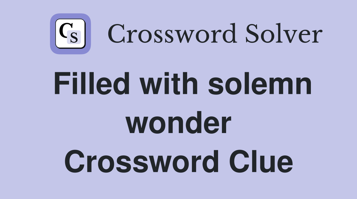 Filled with solemn wonder Crossword Clue