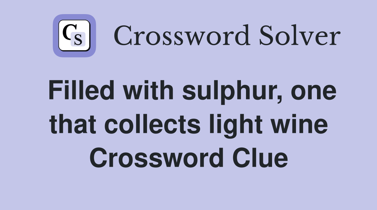Filled with sulphur, one that collects light wine Crossword Clue