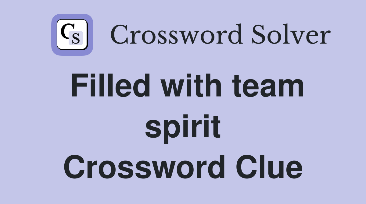 Filled with team spirit Crossword Clue