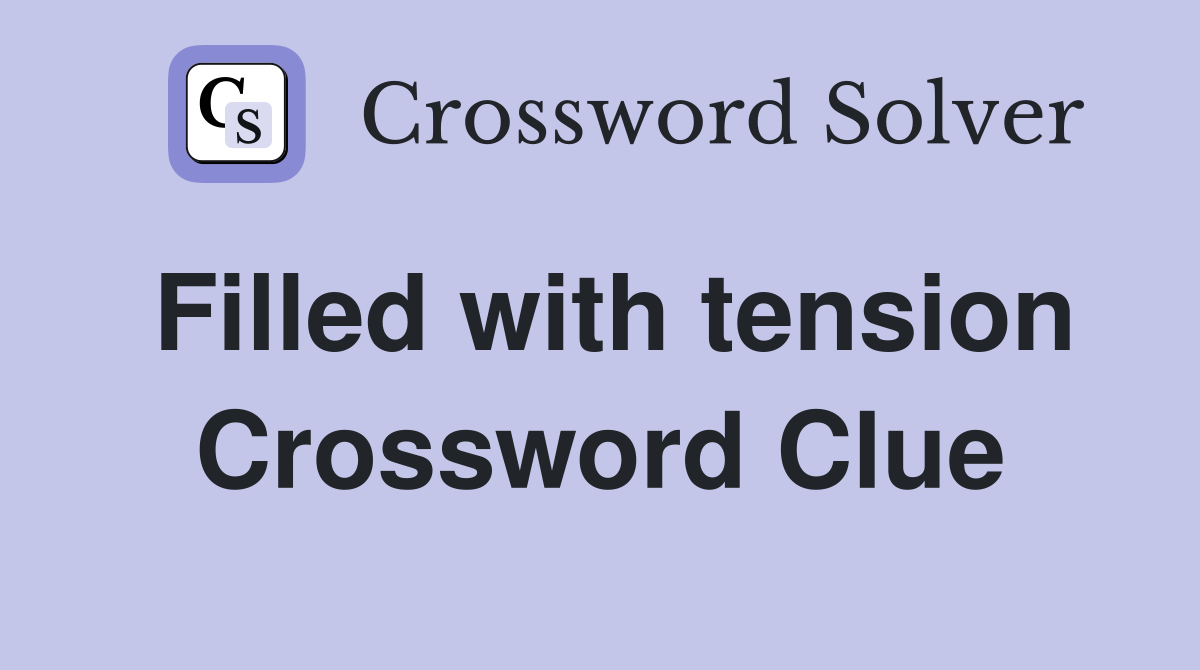 Filled with tension Crossword Clue
