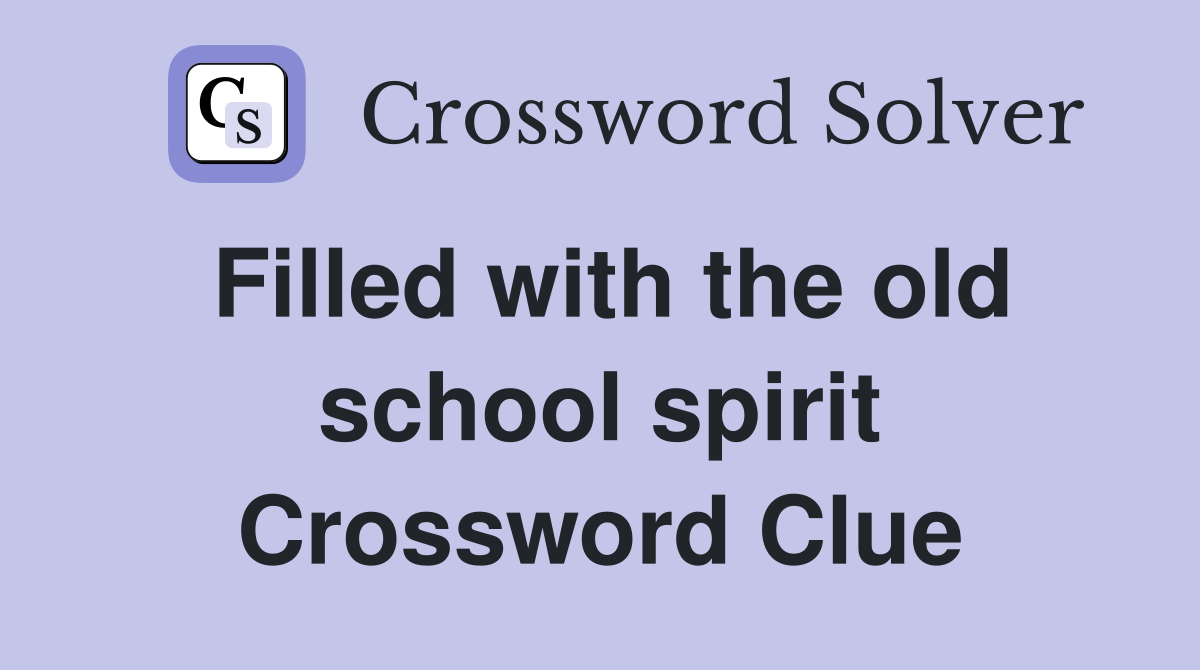 Filled with the old school spirit Crossword Clue