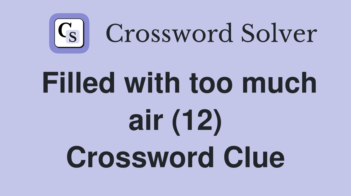 Filled with too much air (12) Crossword Clue