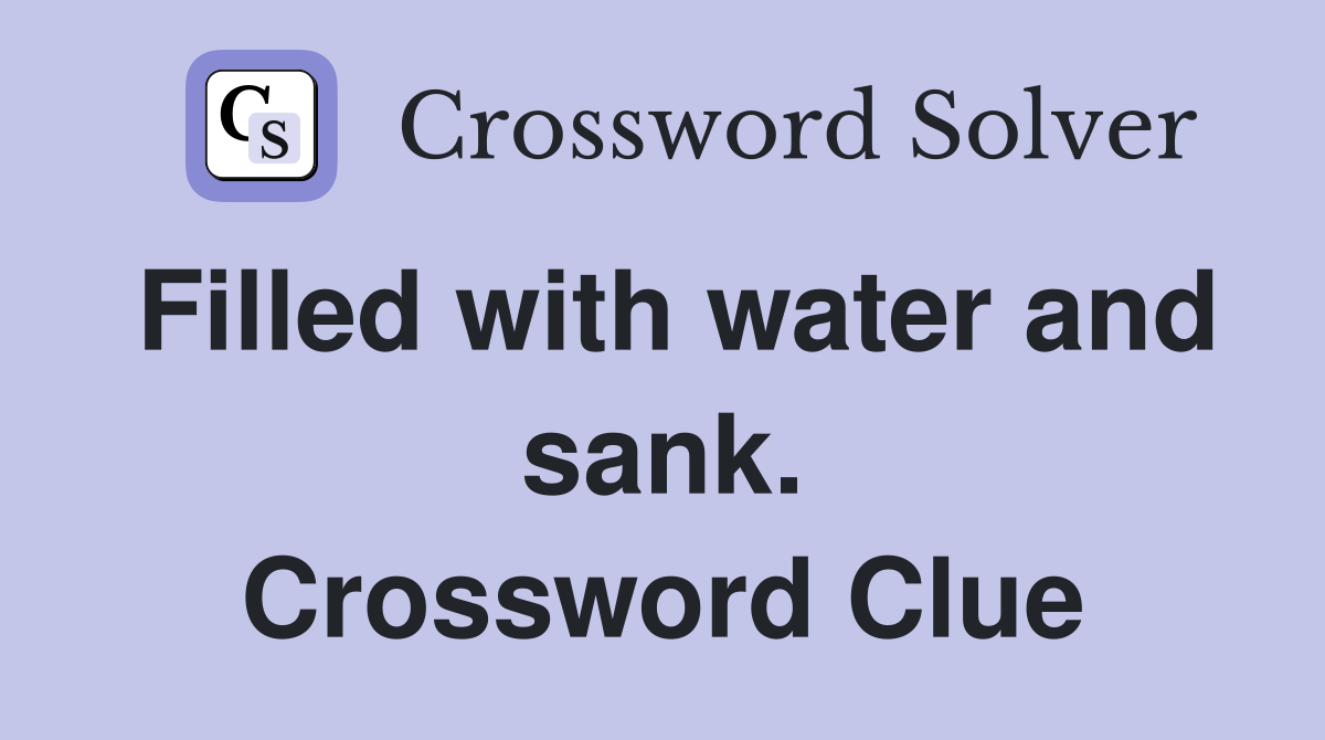 Filled with water and sank. Crossword Clue