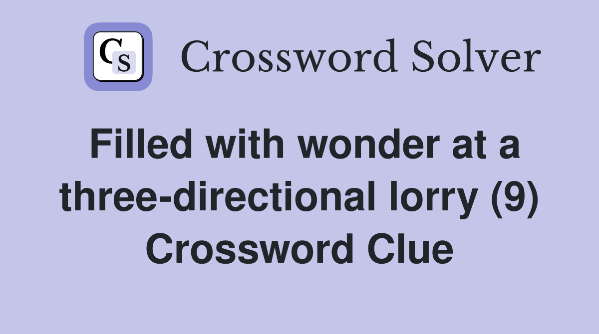Filled with wonder at a three-directional lorry (9) Crossword Clue