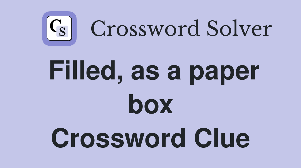 Filled, as a paper box Crossword Clue
