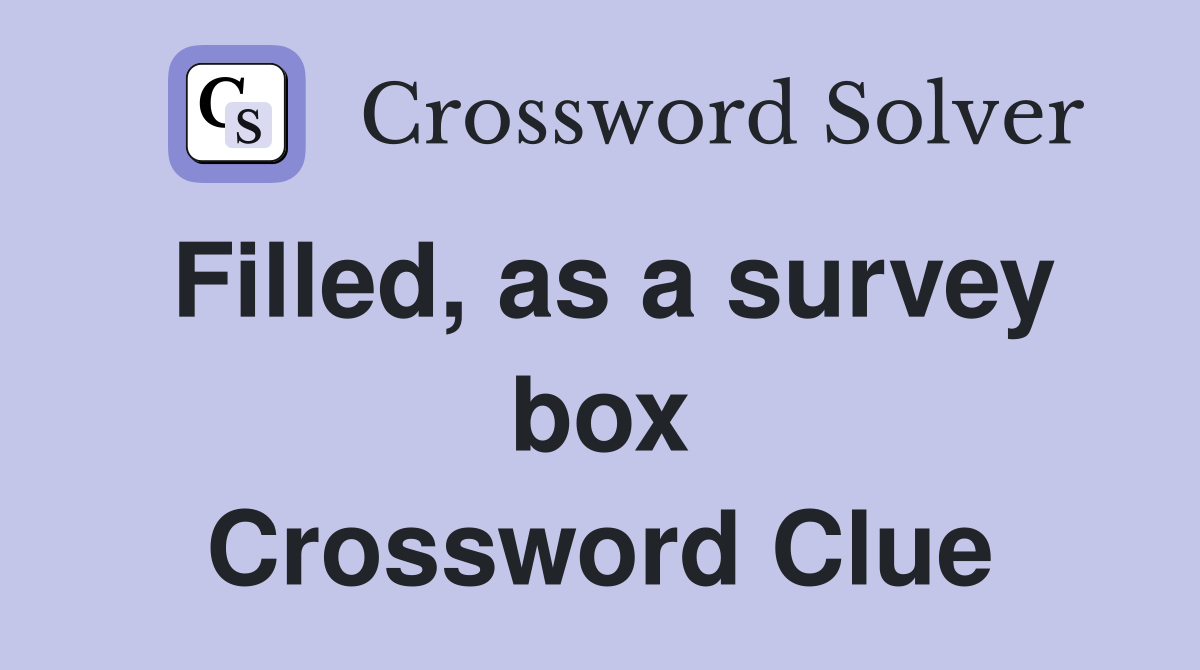 Filled, as a survey box Crossword Clue
