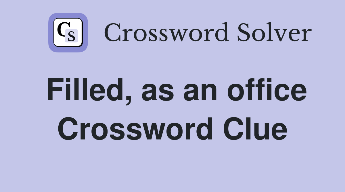 Filled, as an office Crossword Clue