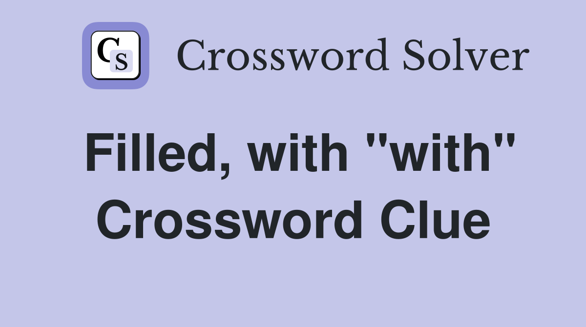 Filled, with "with" Crossword Clue