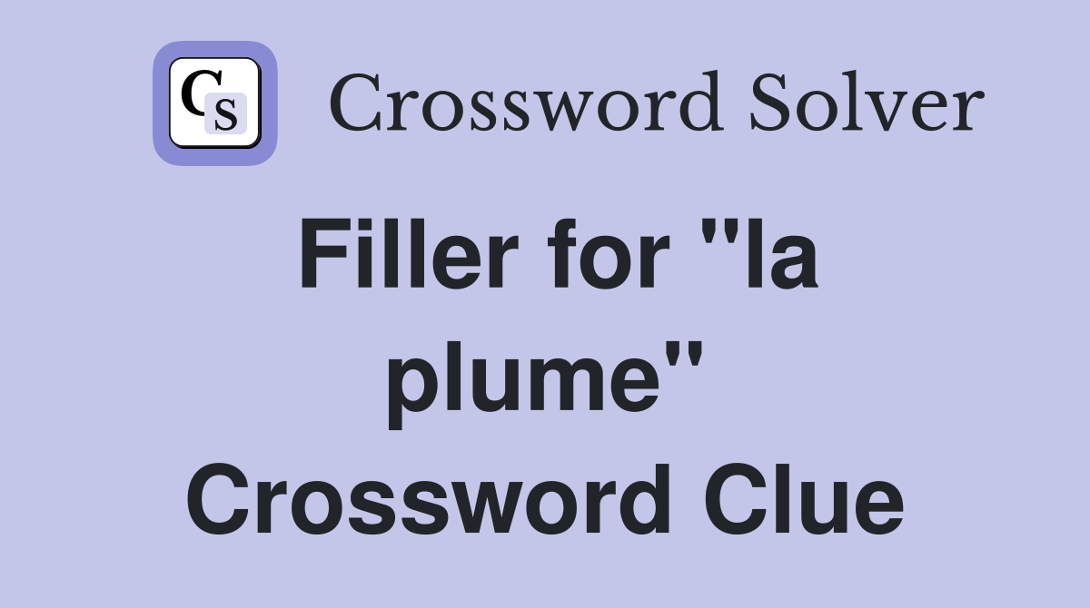 Filler for "la plume" Crossword Clue