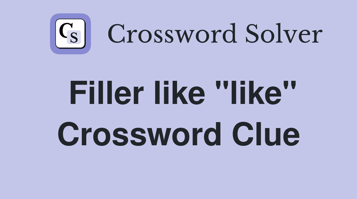 Filler like "like" Crossword Clue