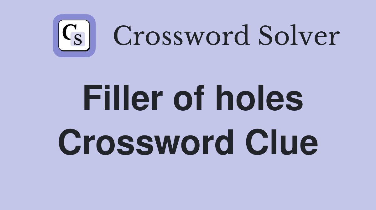 Filler of holes Crossword Clue