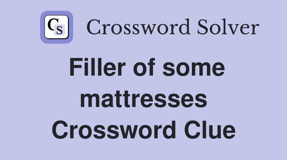 Filler of some mattresses Crossword Clue
