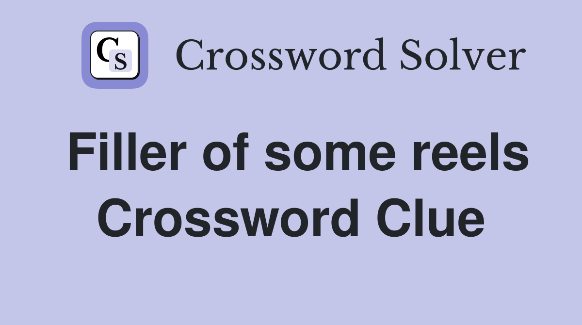 Filler of some reels Crossword Clue