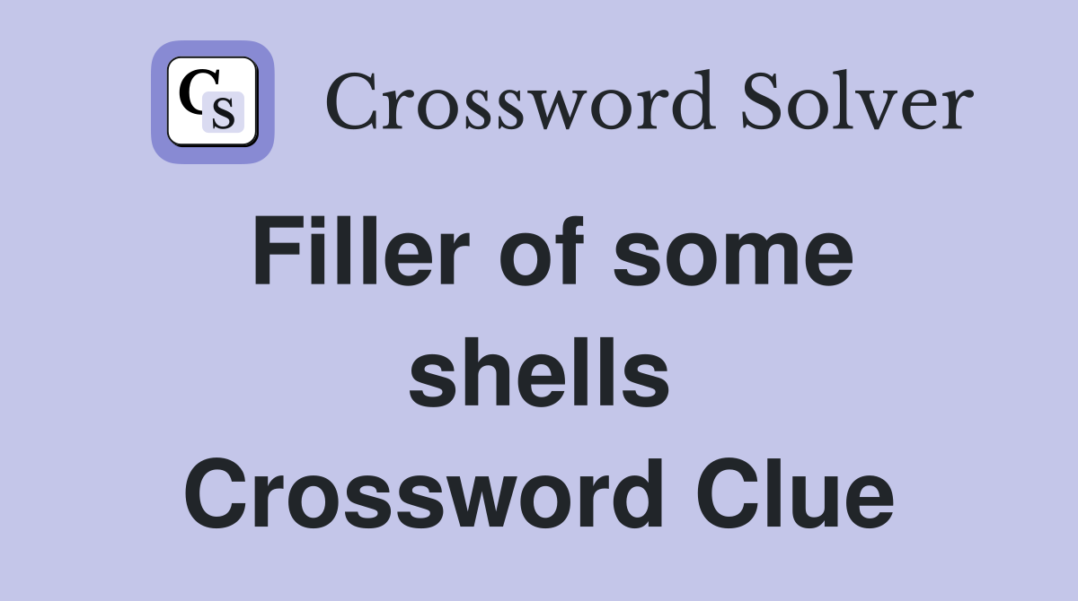 Filler of some shells Crossword Clue