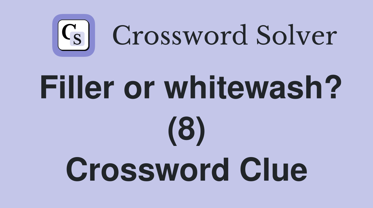 Filler or whitewash? (8) Crossword Clue