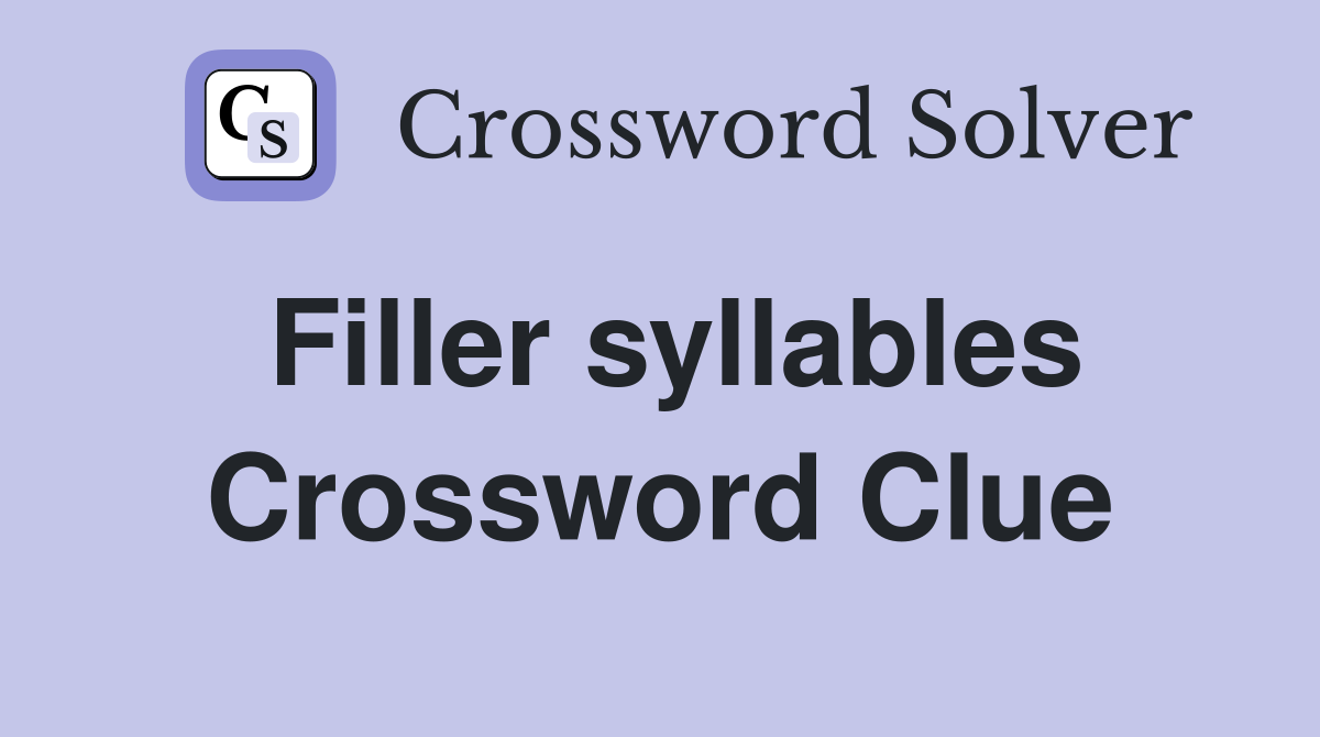 Filler syllables Crossword Clue