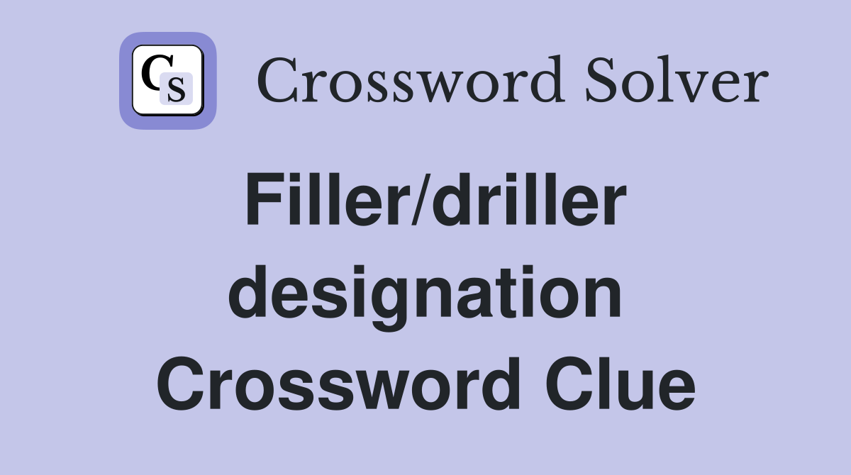 Filler/driller designation Crossword Clue