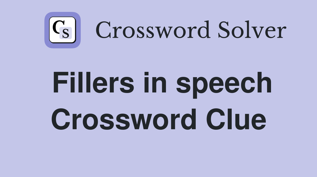 Fillers in speech Crossword Clue