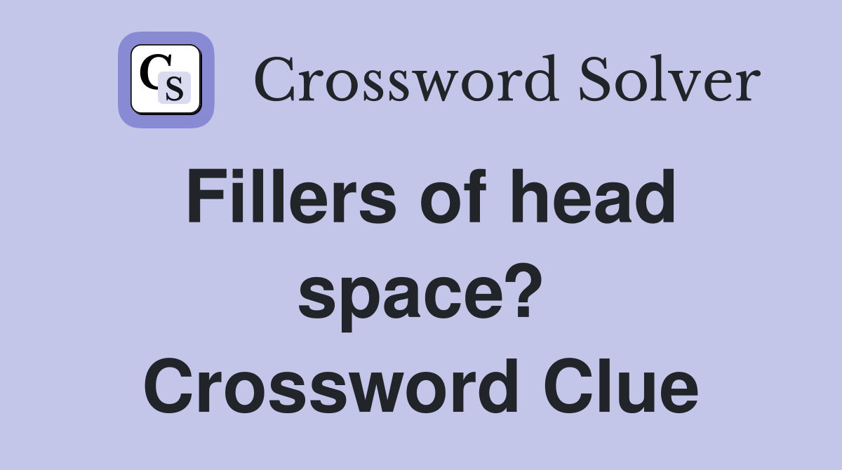 Fillers of head space? Crossword Clue