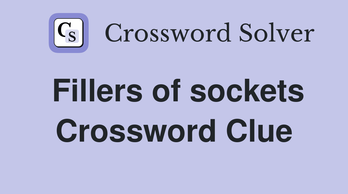 Fillers of sockets Crossword Clue