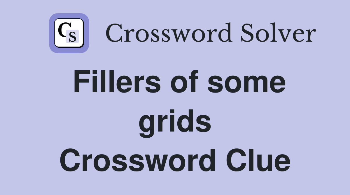 Fillers of some grids Crossword Clue