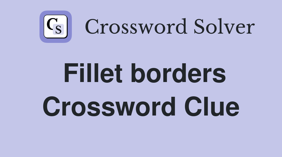 Fillet borders Crossword Clue