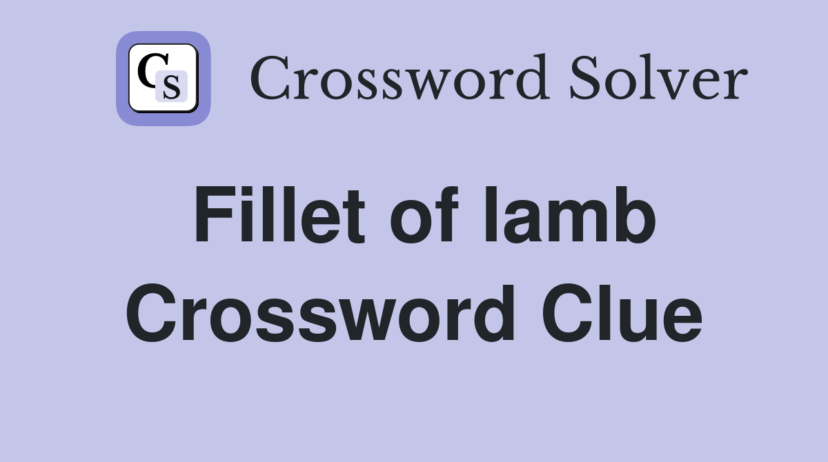 Fillet of lamb - Crossword Clue Answers - Crossword Solver