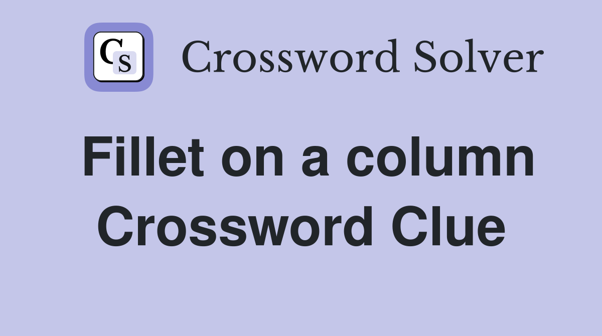 Fillet on a column Crossword Clue